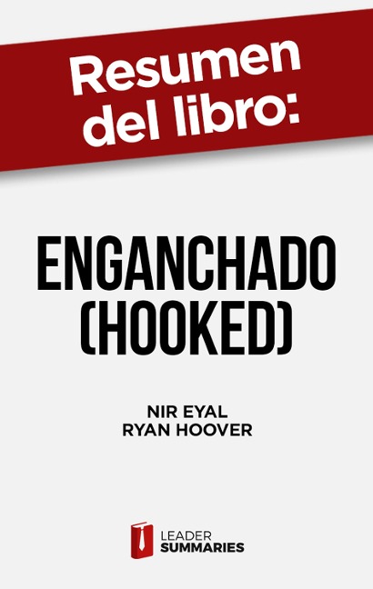 Resumen del libro "Enganchado (Hooked)" de Nir Eyal - Leader Summaries