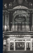 Cover-Bild zum Titel 'L'École De L'Amitié; Volume 1' von 'Henri Lambert D'Herbigny Thibouville'