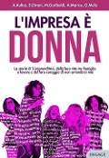 Cover-Bild zum Titel 'L' impresa è donna. La storia di 5 imprenditrici, della loro vita tra famiglia e lavoro e del loro coraggio di non arrendersi mai' von 'Anna Aulico, Deborah Dirani, Michaela Gariboldi, Anna Marras, Giada Melis'