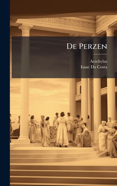 De Perzen - Aeschylus, Isaac Da Costa