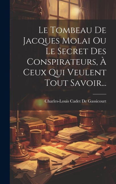 Le Tombeau De Jacques Molai Ou Le Secret Des Conspirateurs, À Ceux Qui Veulent Tout Savoir... - 