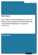 Cover-Bild zum Titel 'Die 'Times' zu den Ereignissen in und um Paris zwischen Beginn der Bombardierung und Niederschlagung der Commune (1870/71)' von 'Folko Damm'