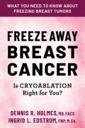 Cover-Bild zum Titel 'Freeze Away Breast Cancer' von 'Dennis R. Holmes, Ingrid L. Edstrom'