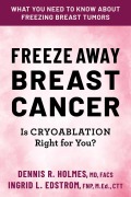 Cover-Bild zum Titel 'Freeze Away Breast Cancer' von 'Dennis R. Holmes, Ingrid L. Edstrom'