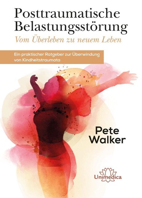 Posttraumatische Belastungsstörung - Vom Überleben zu neuem Leben - Pete Walker