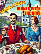Cover-Bild zum Titel 'Dinner with the King' von 'Joseph S. Walker'