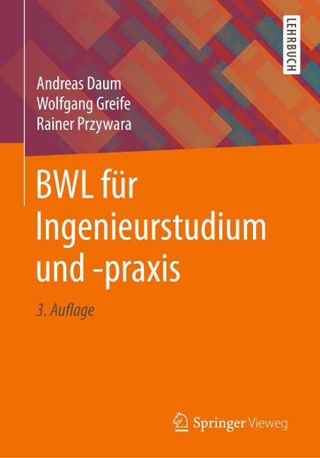 BWL für Ingenieurstudium und -praxis - Andreas Daum, Wolfgang Greife, Rainer Przywara