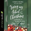 Loving My Actual Christmas: An Experiment in Relishing the Season - Alexandra Kuykendall, Kuykendall Alexandra