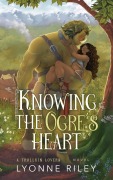 Cover-Bild zum Titel 'Knowing the Ogre's Heart (Trollkin Lovers)' von 'Lyonne Riley'