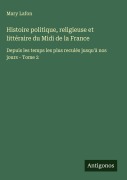 Cover-Bild zum Titel 'Histoire politique, religieuse et littéraire du Midi de la France' von 'Mary Lafon'