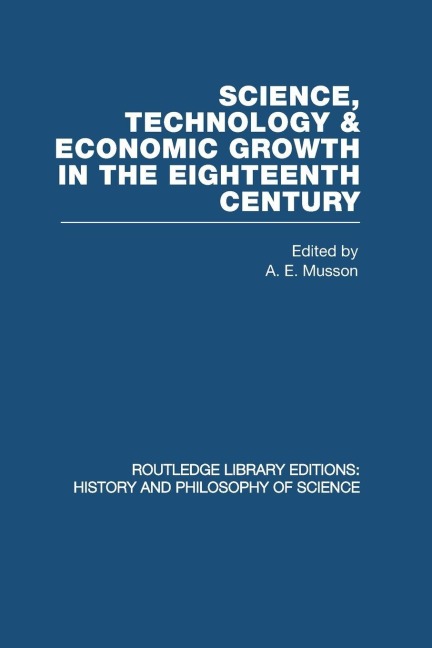 Science, technology and economic growth in the eighteenth century - A E Musson