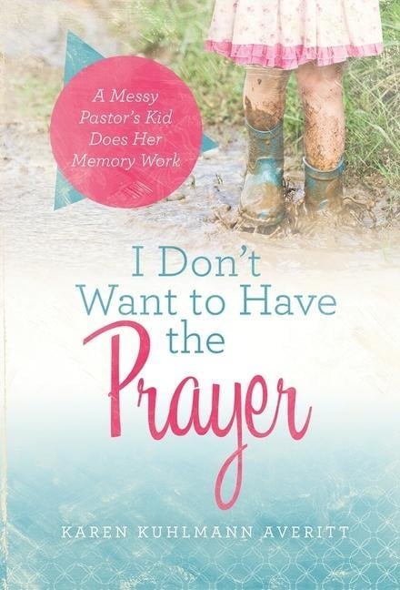 I Don't Want to Have the Prayer - Karen Kuhlmann Averitt