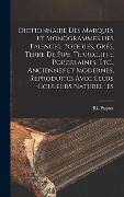 Cover-Bild zum Titel 'Dictionnaire Des Marques Et Monogrammes Des Faiences, Poteries, Grés, Terre De Pipe, Terrecuite, Porcelaines, Etc., Anciennes Et Modernes, Reproduites Avec Leurs Couleurs Naturelles' von 'Ris-Paquot'