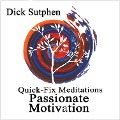 Quick-Fix Meditations Passionate Motivation - Dick Sutphen