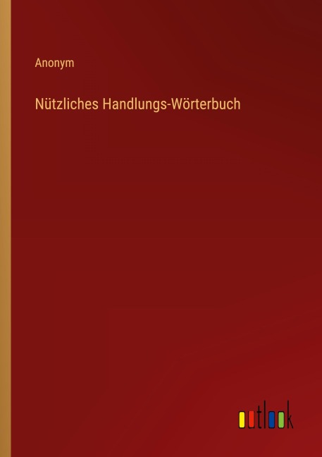 Nützliches Handlungs-Wörterbuch - Anonym