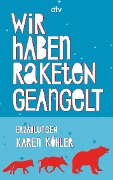 Cover-Bild zum Titel 'Wir haben Raketen geangelt' von 'Karen Köhler'
