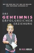 Cover-Bild zum Titel 'Das Geheimnis erfolgreicher Erziehung' von 'Pascal Heberlein'
