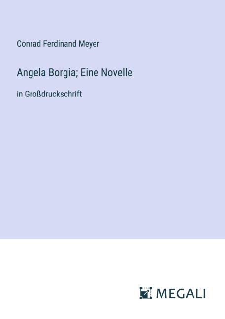 Angela Borgia; Eine Novelle - Conrad Ferdinand Meyer