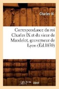Cover-Bild zum Titel 'Correspondance Du Roi Charles IX Et Du Sieur de Mandelot, Gouverneur de Lyon (Éd.1830)' von 'Charles IX'