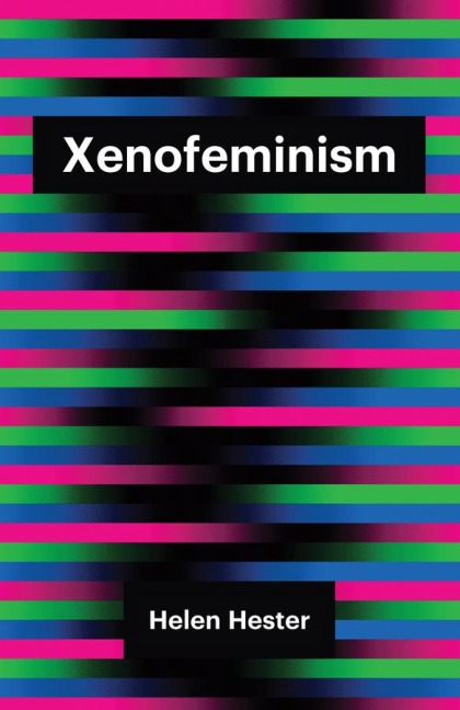 Xenofeminism - Helen Hester