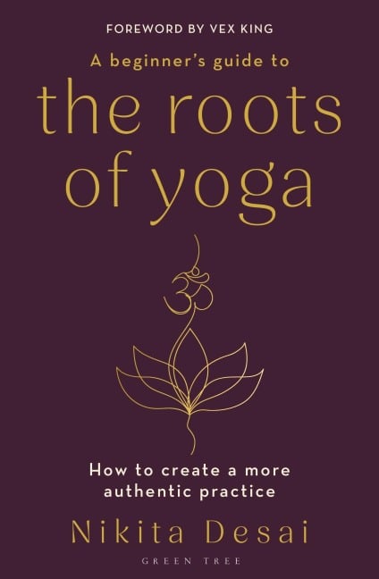 A Beginner's Guide to the Roots of Yoga - Nikita Desai