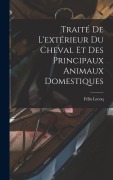 Cover-Bild zum Titel 'Traité De L'extérieur Du Cheval Et Des Principaux Animaux Domestiques' von 'Félix Lecoq'