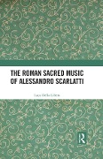 Cover-Bild zum Titel 'The Roman Sacred Music of Alessandro Scarlatti' von 'Luca Della Libera'