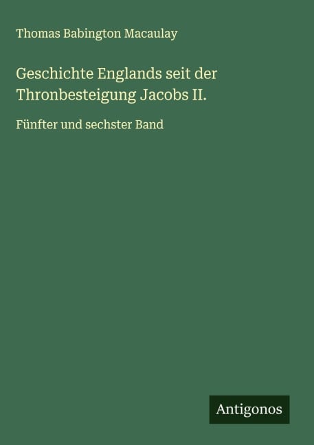 Geschichte Englands seit der Thronbesteigung Jacobs II. - Thomas Babington Macaulay