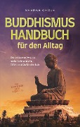 Cover-Bild zum Titel 'Buddhismus Handbuch für den Alltag: Der gelassene Weg zu mehr Achtsamkeit, Glück und Zufriedenheit - inkl. Zen Meditation und 10 Wochen Plan' von 'Sherab Choje'