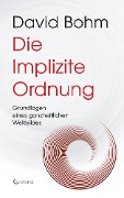 Cover-Bild zum Titel 'Die Implizite Ordnung - Grundlagen eines ganzheitlichen Weltbildes' von 'David Bohm'