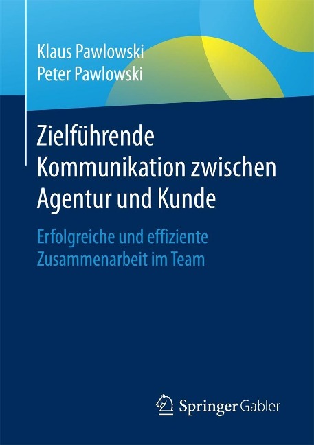 Zielführende Kommunikation zwischen Agentur und Kunde - Klaus Pawlowski, Peter Pawlowski