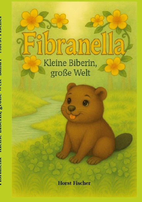 Fibranella ® - Kleine Biberin, große Welt - Horst Fischer