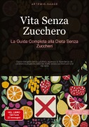 Cover-Bild zum Titel 'Vita Senza Zucchero: La Guida Completa alla Dieta Senza Zuccheri' von 'Artemis Saage'