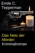 Cover-Bild zum Titel 'Das Netz der Mörder: Kriminalroman' von 'Emile C. Tepperman'