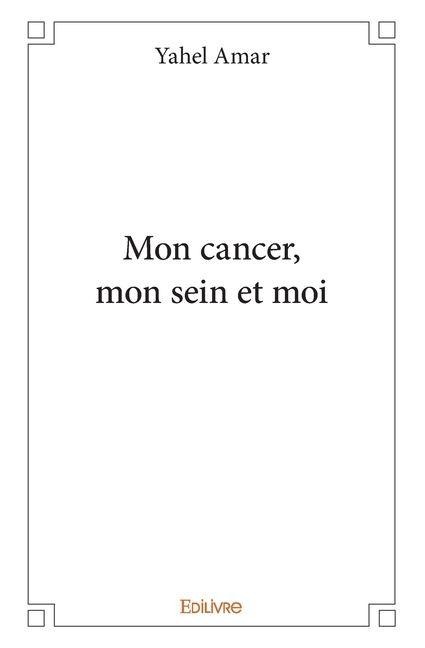 Mon cancer, mon sein et moi - Yahel Amar
