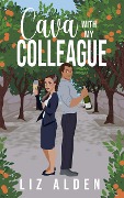 Cover-Bild zum Titel 'Cava with My Colleague: An Opposites Attract Romantic Comedy (Aged Like Fine Wine, #4)' von 'Liz Alden'