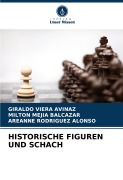 Cover-Bild zum Titel 'HISTORISCHE FIGUREN UND SCHACH' von 'Giraldo Viera Avinaz, Milton Mejia Balcazar, Areanne Rodríguez Alonso'