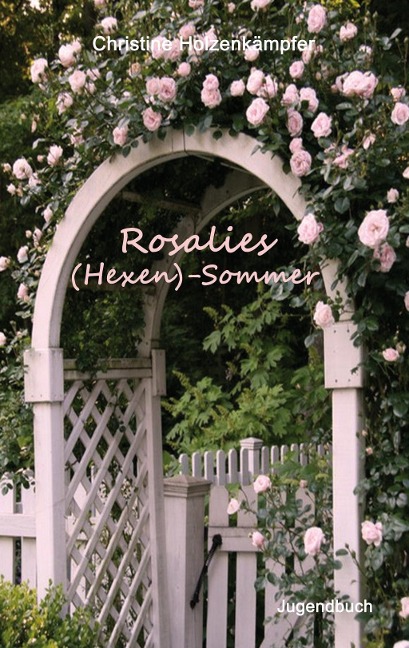 Rosalies (Hexen)-Sommer - Christine Holzenkämpfer