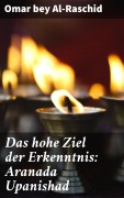 Cover-Bild zum Titel 'Das hohe Ziel der Erkenntnis: Aranada Upanishad' von 'Omar Bey Al-Raschid'