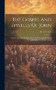 Cover-Bild zum Titel 'The Gospel And Epistles Of John: With Notes, Critical, Explanatory, And Practical, Designed For Both Pastors And People' von 'Henry Cowles'