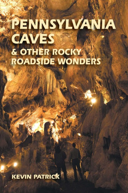 Pennsylvania Caves & Other Rocky Roadside Wonders - Kevin Patrick
