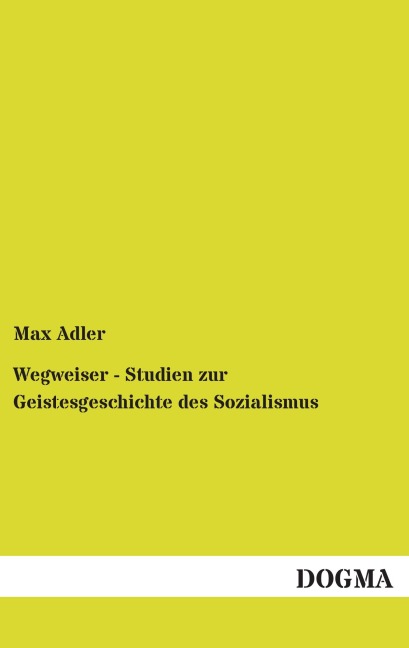 Wegweiser - Studien zur Geistesgeschichte des Sozialismus - Max Adler