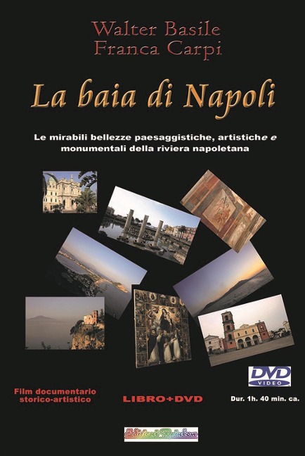 La baia di Napoli. Le mirabili bellezze paesaggistiche, artistiche e monumentali della riviera napoletana - Walter Basile, Franca Carpi