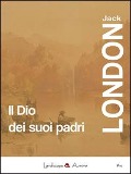 Cover-Bild zum Titel 'Il Dio dei suoi padri e altri racconti' von 'Jack London'
