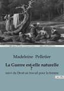 Cover-Bild zum Titel 'La Guerre est-elle naturelle ?' von 'Madeleine Pelletier'