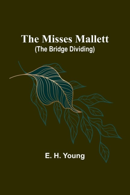 The Misses Mallett (The Bridge Dividing) - E. H. Young