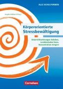 Cover-Bild zum Titel 'Körperorientierte Stressbewältigung - Unterrichtsstörungen beheben, Lernblockaden lösen, Konzentration steigern' von 'Ulrike Loy, Alexandra Maria Zwigard, Angela Maria Adhikari, Dirk Johannsen, Gabriele Kerber'