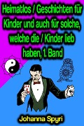 Cover-Bild zum Titel 'Heimatlos / Geschichten für Kinder und auch für solche, welche die / Kinder lieb haben, 1. Band' von 'Johanna Spyri'