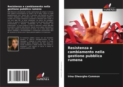 Cover-Bild zum Titel 'Resistenza e cambiamento nella gestione pubblica rumena' von 'Irina Gheorghe-Common'