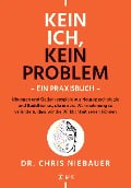 Kein Ich, kein Problem - Ein Praxisbuch - Chris Niebauer